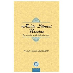 Hadis - Sünnet Üzerine Tartışmalar ve Değerlendirmeler - Prof. Dr. İ. Lütfi Çakan