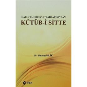 Hadis Tahric Şartları Açısından Kütüb-i Sitte - Mehmet Dilek