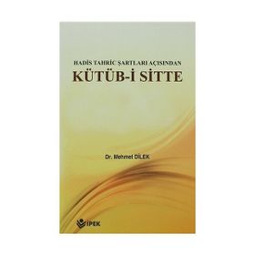 Hadis Tahric Şartları Açısından Kütüb-i Sitte - Mehmet Dilek
