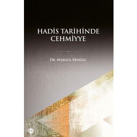 Hadis Tarihinde Cehmiyye - Ayşegül Eroğlu