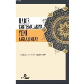 Hadis Tartışmalarına Yeni Yaklaşımlar - Enbiya Yıldırım