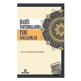 Hadis Tartışmalarına Yeni Yaklaşımlar - Enbiya Yıldırım