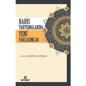 Hadis Tartışmalarına Yeni Yaklaşımlar - Enbiya Yıldırım