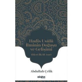 Hadis Usûlü İlminin Doğuşu ve Gelişimi - Abdullah Çelik