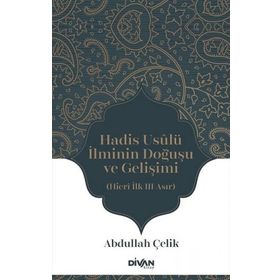 Hadis Usûlü İlminin Doğuşu ve Gelişimi - Abdullah Çelik