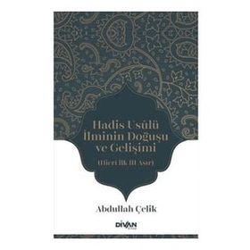 Hadis Usûlü İlminin Doğuşu ve Gelişimi - Abdullah Çelik