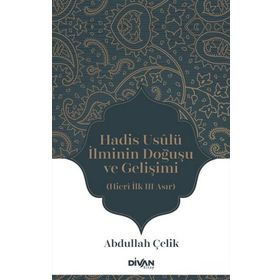 Hadis Usûlü İlminin Doğuşu ve Gelişimi - Abdullah Çelik