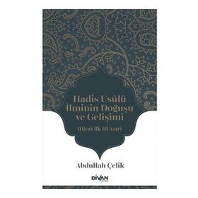 Hadis Usûlü İlminin Doğuşu ve Gelişimi - Abdullah Çelik