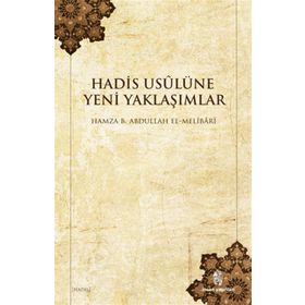 HADIS USULÜNE YENI YAKLAŞIMLAR - HAMZA B. ABDULLAH EL-MELIBARI