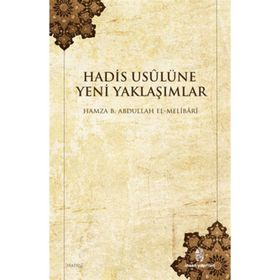 HADIS USULÜNE YENI YAKLAŞIMLAR - HAMZA B. ABDULLAH EL-MELIBARI