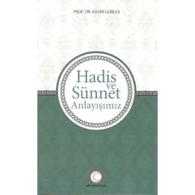Hadis ve Sünnet Anlayışınız - Kadir Gürler