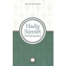 Hadis ve Sünnet Anlayışınız - Kadir Gürler