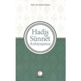 Hadis ve Sünnet Anlayışınız - Kadir Gürler