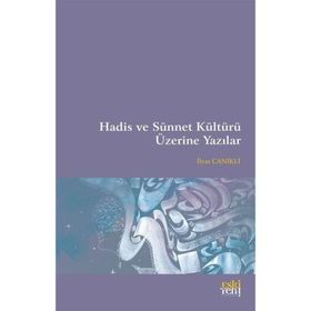 Hadis ve Sünnet Kültürü Üzerine Yazılar İlyas Canikli