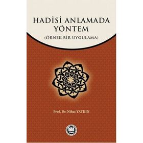 HADISI ANLAMADA YÖNTEM ÖRNEK BIR UYGULAMA - NIHAT YATKIN