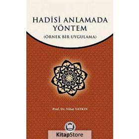 HADISI ANLAMADA YÖNTEM ÖRNEK BIR UYGULAMA - NIHAT YATKIN