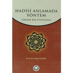 HADISI ANLAMADA YÖNTEM ÖRNEK BIR UYGULAMA - NIHAT YATKIN