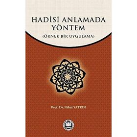 HADISI ANLAMADA YÖNTEM ÖRNEK BIR UYGULAMA - NIHAT YATKIN