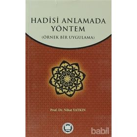 HADISI ANLAMADA YÖNTEM ÖRNEK BIR UYGULAMA - NIHAT YATKIN