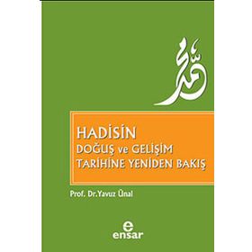 Hadisin Doğuş ve Gelişim Tarihine Yeniden Bakış - Yavuz Ünal
