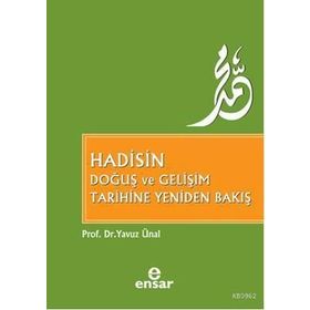 Hadisin Doğuş ve Gelişim Tarihine Yeniden Bakış - Yavuz Ünal