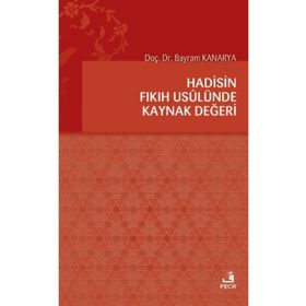 Hadisin Fıkıh Usulünde Kaynak Değeri-Fecr Yayınları