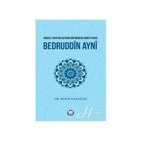 Hadisle Fıkhı Buluşturan Bir Memlük Hanefi Fakihi Bedruddin Ayni - Bekir Karadağ