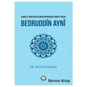 Hadisle Fıkhı Buluşturan Bir Memlük Hanefi Fakihi Bedruddin Ayni - Bekir Karadağ
