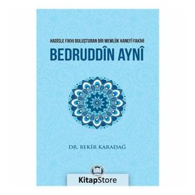 Hadisle Fıkhı Buluşturan Bir Memlük Hanefi Fakihi Bedruddin Ayni - Bekir Karadağ