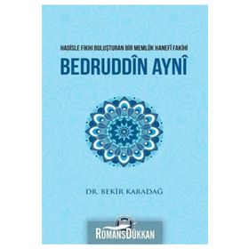 Hadisle Fıkhı Buluşturan Bir Memlük Hanefi Fakihi Bedruddin Ayni - Bekir Karadağ