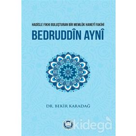 Hadisle Fıkhı Buluşturan Bir Memlük Hanefi Fakihi Bedruddin Ayni - Bekir Karadağ