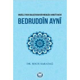 Hadisle Fıkhı Buluşturan Bir Memlük Hanefi Fakihi Bedruddin Ayni - Bekir Karadağ
