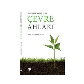 Hadisler Ekseninde Çevre Ahlakı - Huriye Martı