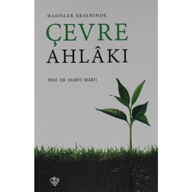Hadisler Ekseninde Çevre Ahlakı - Huriye Martı