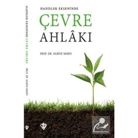 Hadisler Ekseninde Çevre Ahlakı - Huriye Martı
