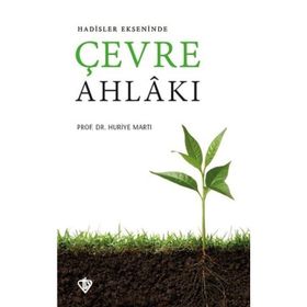 Hadisler Ekseninde Çevre Ahlakı - Huriye Martı