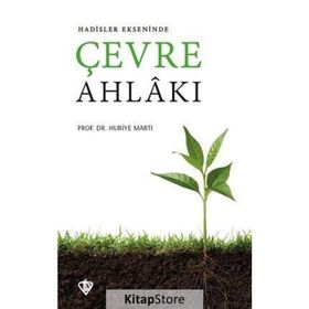 Hadisler Ekseninde Çevre Ahlakı - Huriye Martı