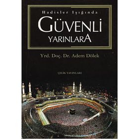 Hadisler Işığında Güvenli Yarınlara - Adem Dölek