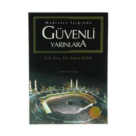 Hadisler Işığında Güvenli Yarınlara - Adem Dölek