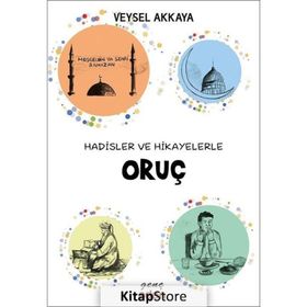 Hadisler ve Hikayelerle Oruç - Veysel Akkaya