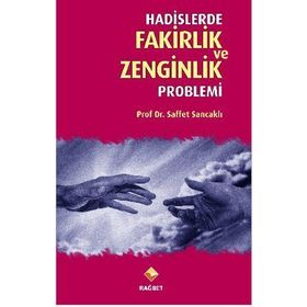 HADISLERDE FAKIRLIK VE ZENGINLIK PROBLEMI - SAFFET SANCAKLI