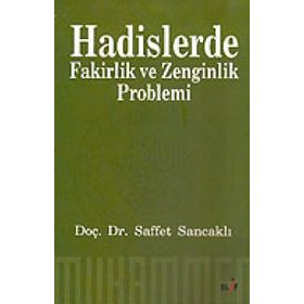 HADISLERDE FAKIRLIK VE ZENGINLIK PROBLEMI - SAFFET SANCAKLI