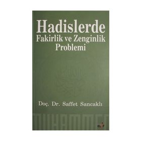 HADISLERDE FAKIRLIK VE ZENGINLIK PROBLEMI - SAFFET SANCAKLI