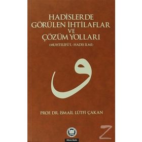 HADISLERDE GÖRÜLEN İHTİLAFLAR VE ÇÖZÜM YOLLARI - İSMAİL LÜTFİ ÇAKAN