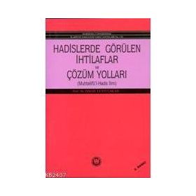 HADISLERDE GÖRÜLEN İHTİLAFLAR VE ÇÖZÜM YOLLARI - İSMAİL LÜTFİ ÇAKAN