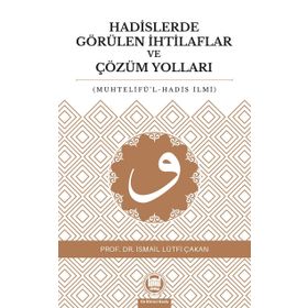HADISLERDE GÖRÜLEN İHTİLAFLAR VE ÇÖZÜM YOLLARI - İSMAİL LÜTFİ ÇAKAN