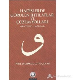 HADISLERDE GÖRÜLEN İHTİLAFLAR VE ÇÖZÜM YOLLARI - İSMAİL LÜTFİ ÇAKAN