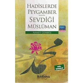 Hadislerde Peygamberimizin Sevdiği Müslüman - Ahmet Gürbüz