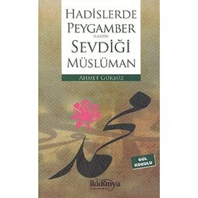 Hadislerde Peygambers.a.v.’in Sevdiği Müslüman - Ahmet Gürbüz