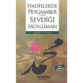 Hadislerde Peygambers.a.v.’in Sevdiği Müslüman - Ahmet Gürbüz